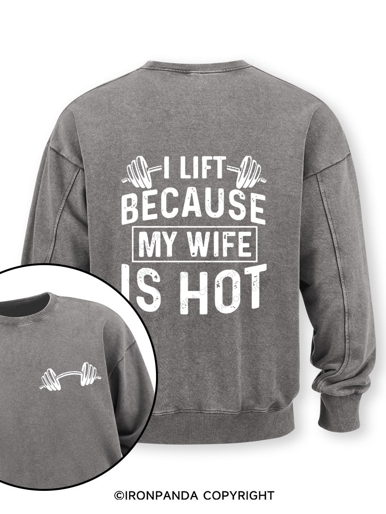 I Lift Because My Wife is Hot Double-Sided Printed Washed Sweatshirt