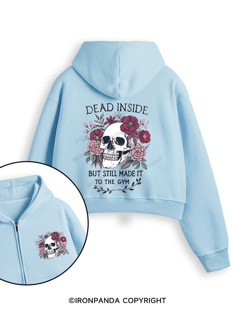 DEAD INSIDE BUT STILL MADE IT TO THE GYM Fleece Crop Zip Up Hoodie