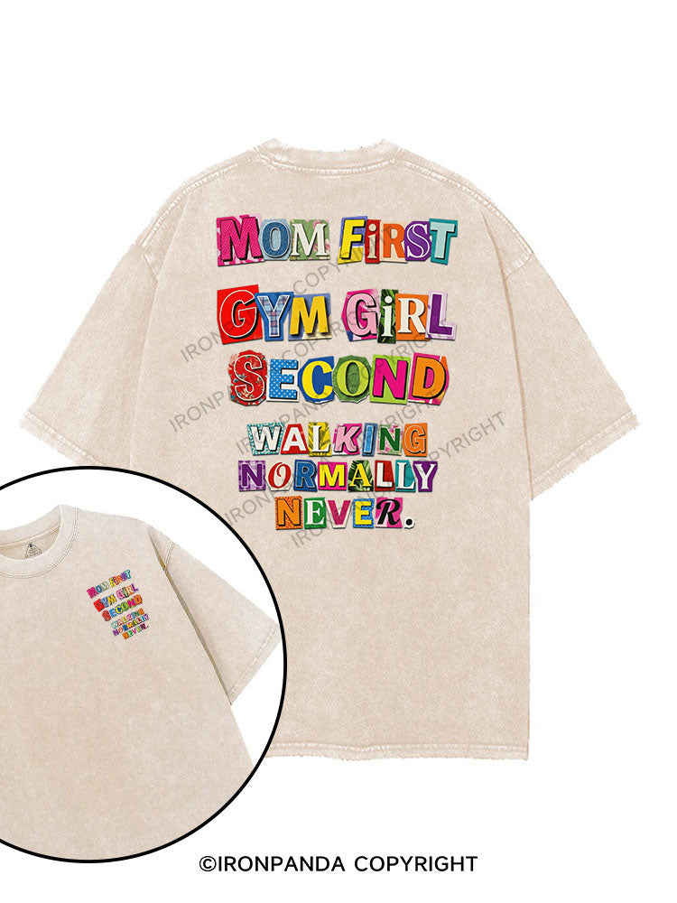 MOM FIRST, GYM GIRL SECOND, WALKING NORMALLY NEVER printed Gym Shirt