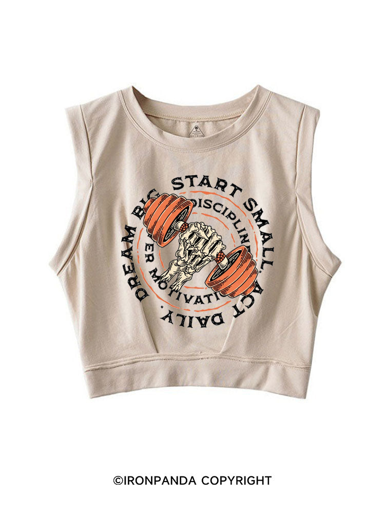 DREAM BIG START SMALL ACT DAILY DISCIPLINE OVER MOTIVATION SLEEVELESS CROP TOPS