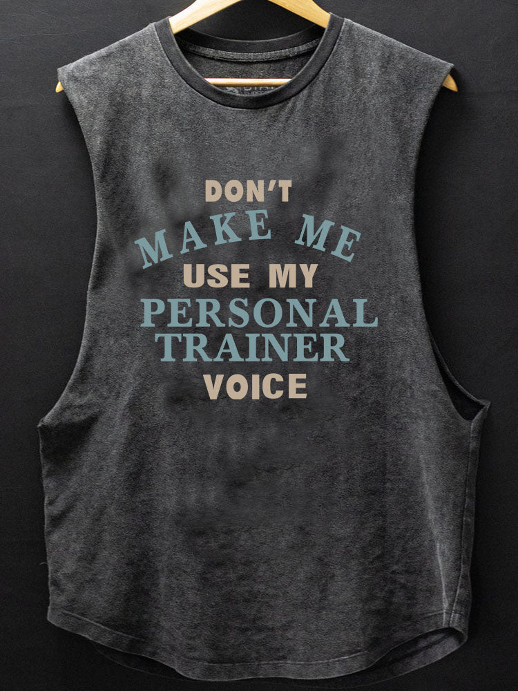 Don't Make Me Use My Personal Trainer Voice SCOOP BOTTOM COTTON TANK