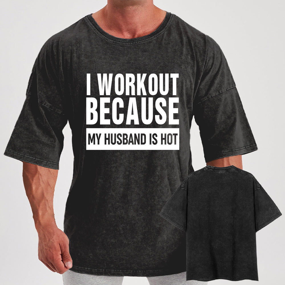 I Workout Because My Husband is Hot Washed Gym Shirt