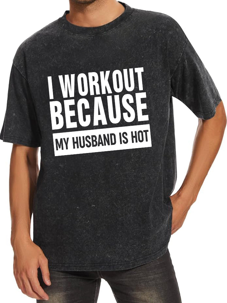 I Workout Because My Husband is Hot Washed Gym Shirt