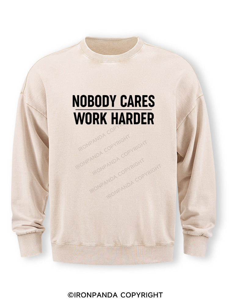 Nobody Cares Work Harder Washed Sweatshirt
