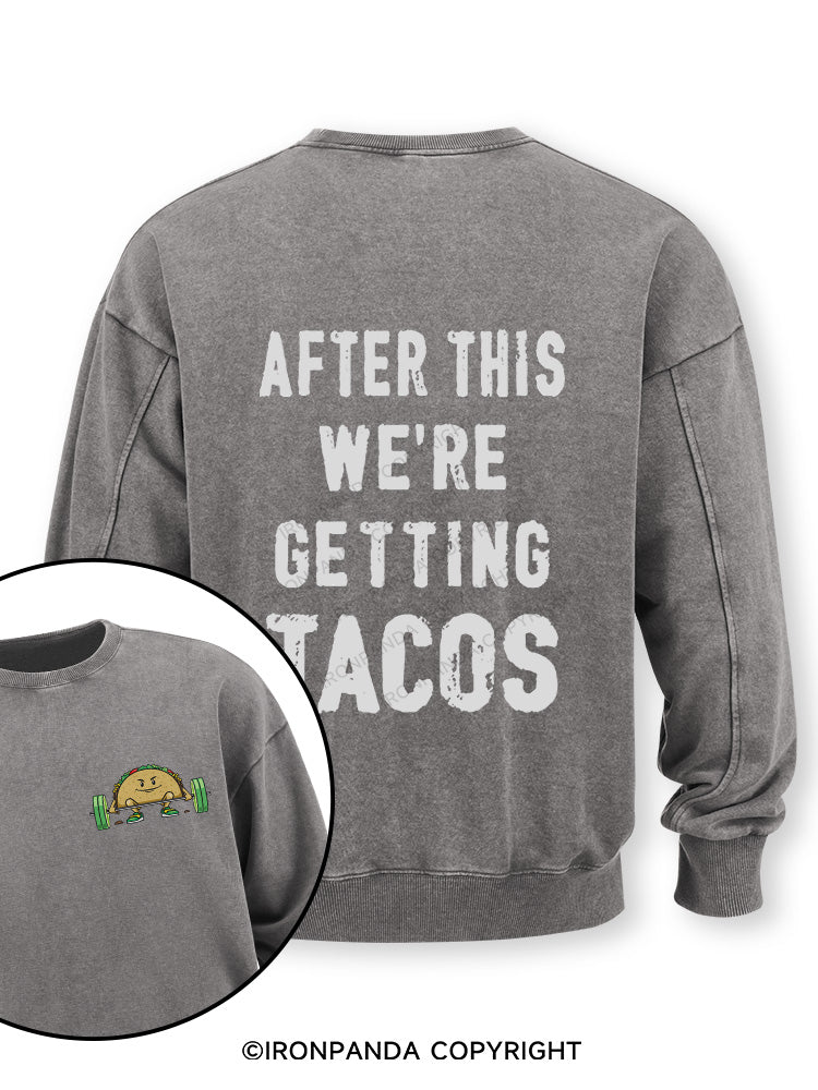 After This We're Getting Tacos Double-Sided Printed Washed Sweatshirt