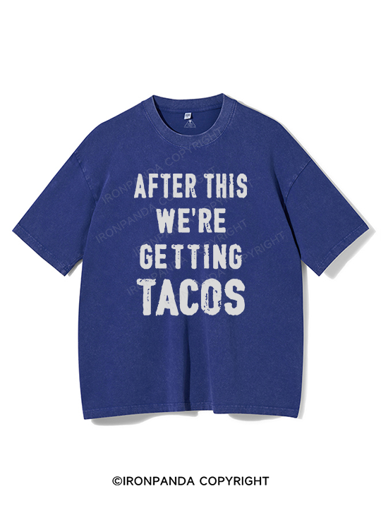 After This We're Getting Tacos Washed Gym Shirt