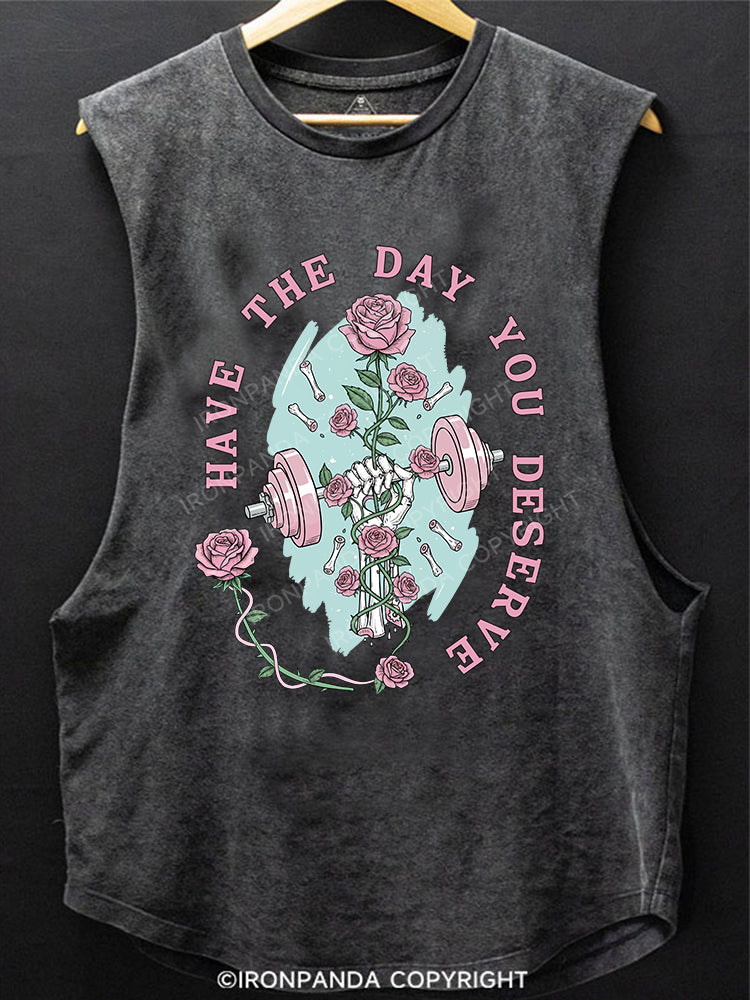 HAVE THE DAY YOU DESERVE SCOOP BOTTOM COTTON TANK