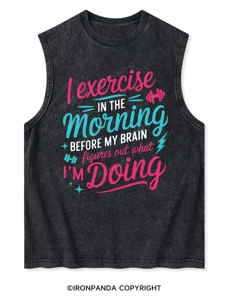 I EXERCISE IN THE MORNING Washed Tank
