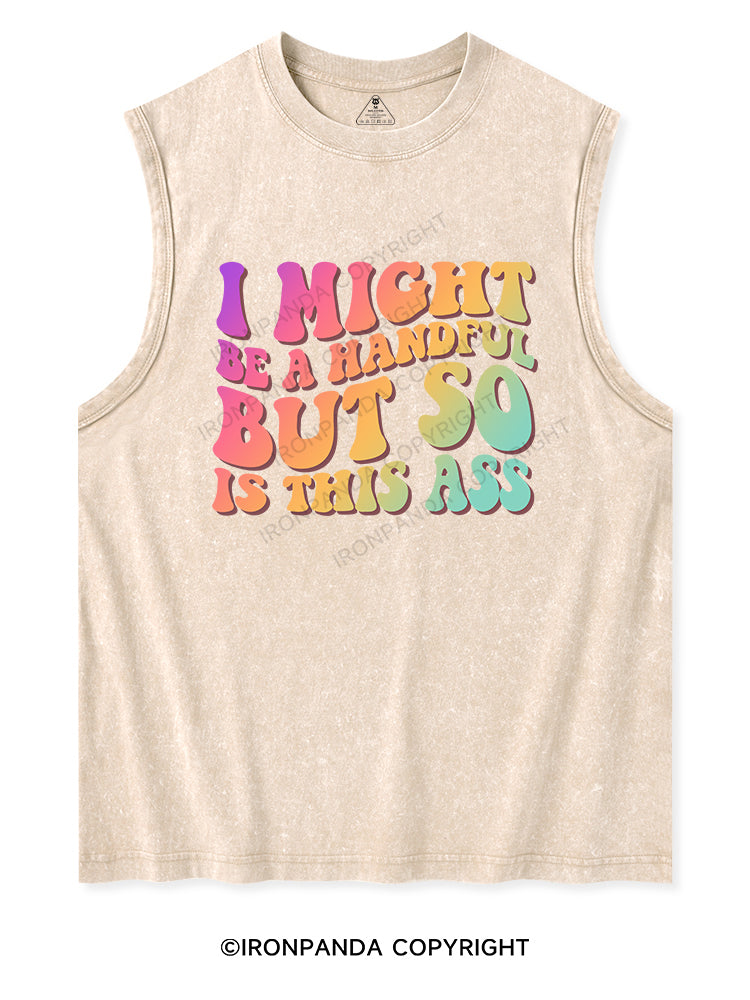I MIGHT BE A HANDFUL BUT SO IS THIS ASS Washed Tank