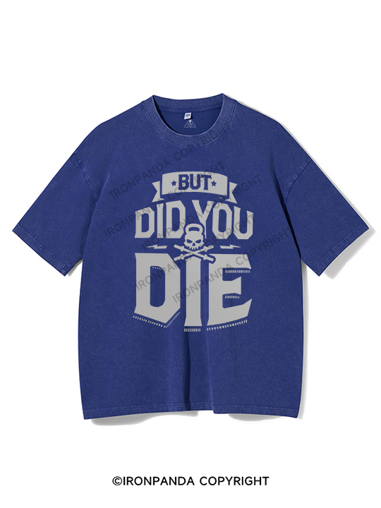 But Did You Die Washed Gym Shirt