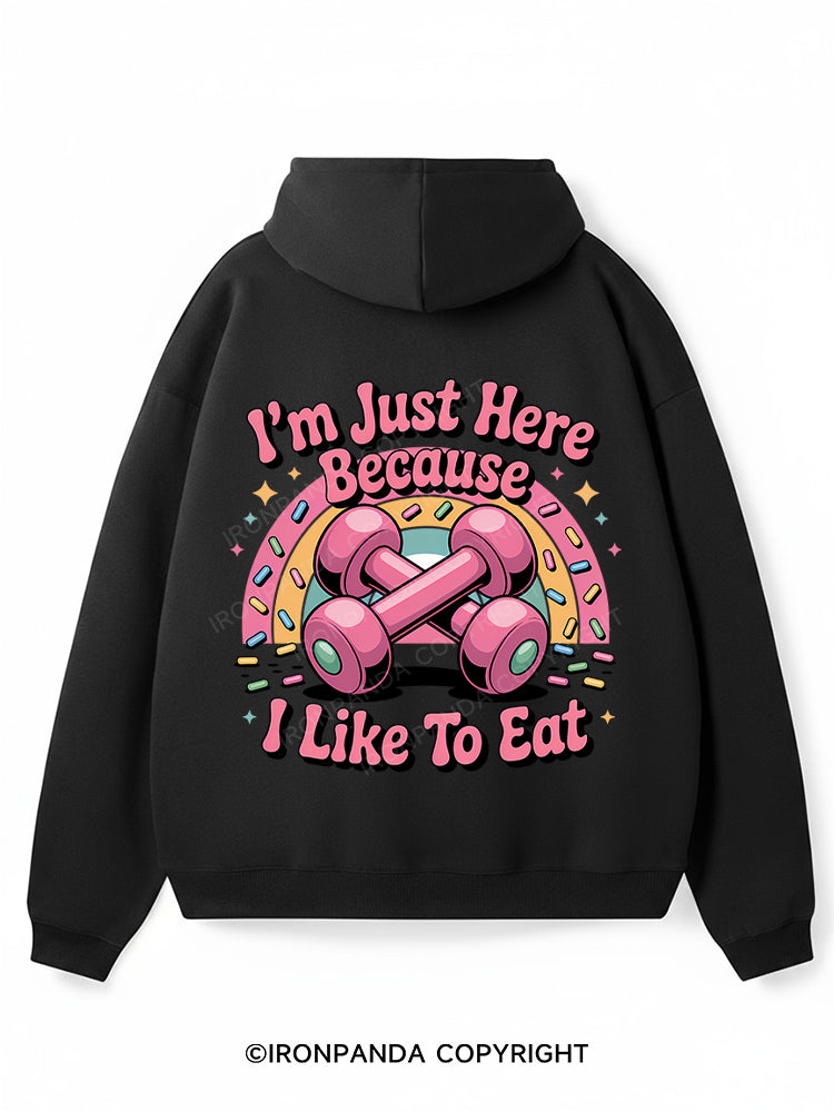 I'M JUST HERE BECAUSE I LIKE TO EAT Premium Fleece Gym Hoodie