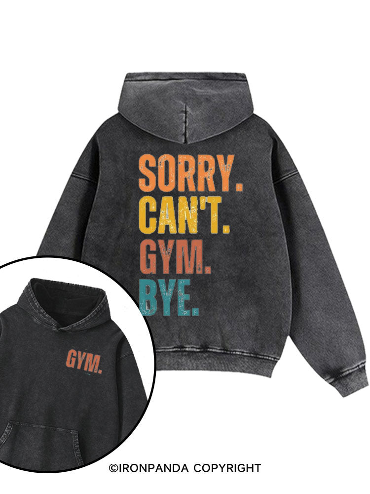 Sorry Can't Gym Bye Washed Gym Hoodie