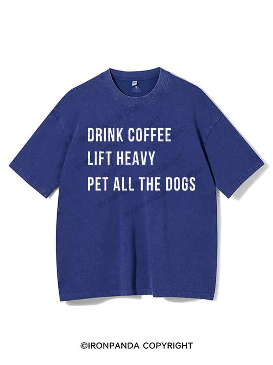 drink coffee lift heavy pet all the dogs Washed Gym Shirt