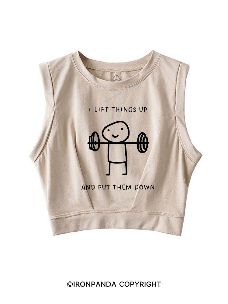 I LIFT THINGS UP AND PUT THEM DOWN FUNNY GYM SLEEVELESS CROP TOPS