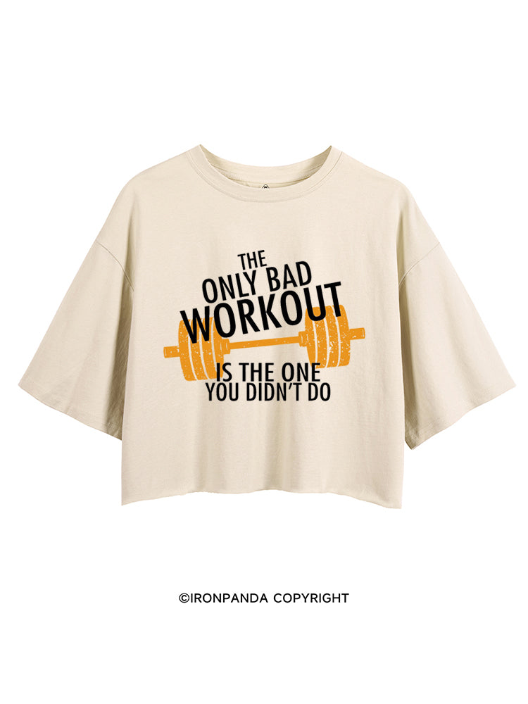 The Only Bad Work Out Is The One You Didn't Do CROP TOPS