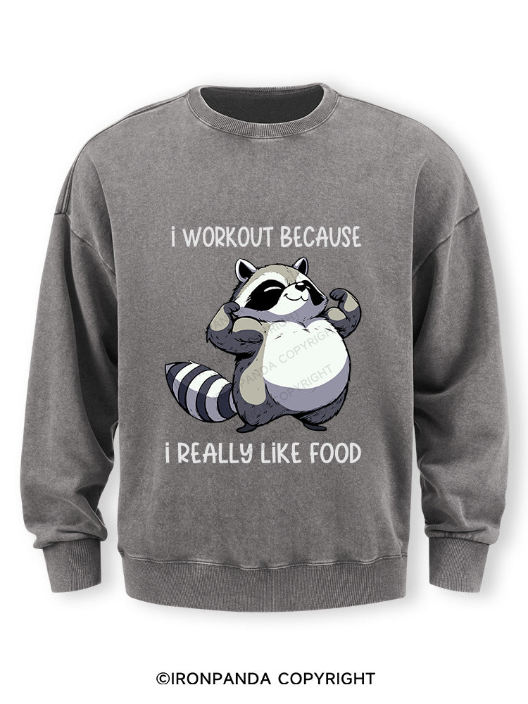 I WORKOUT BECAUSE I REALLY LIKE FOOD Washed Sweatshirt