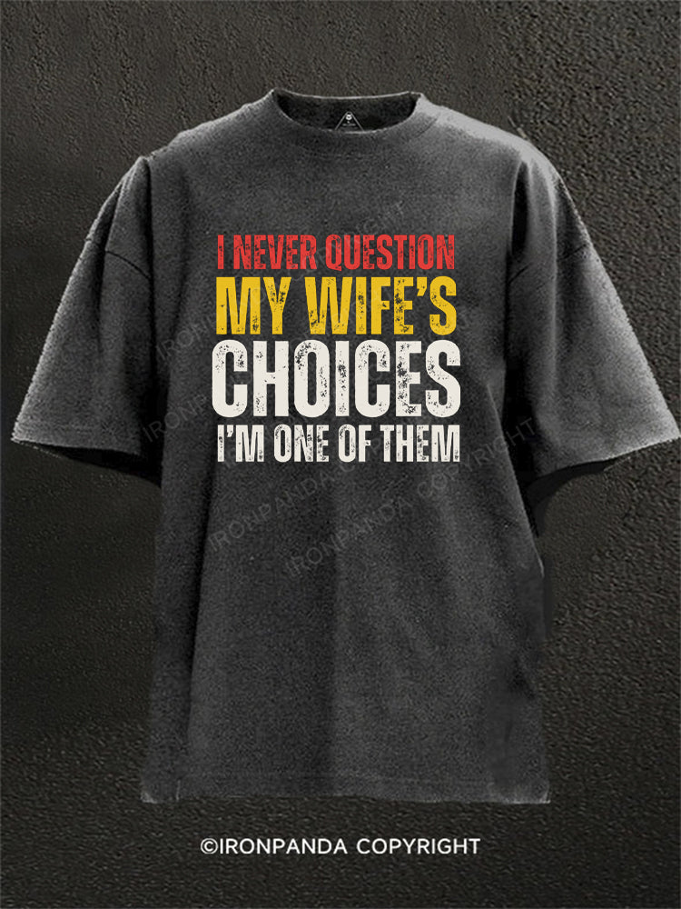 I Never Question My Wife's Choices Washed Gym Shirt