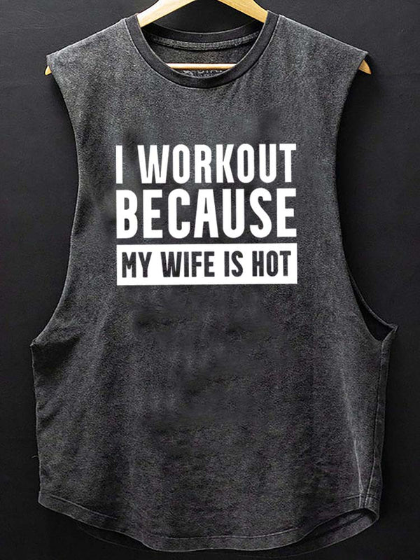I Workout Because my Wife is Hot Scoop Bottom Cotton Tank