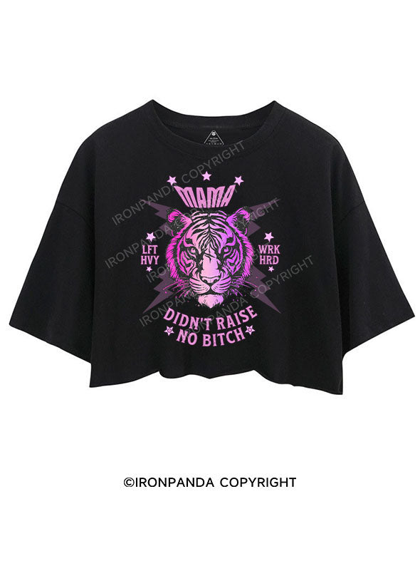 MAMA DIDN’T RAISE NO BITCH CROP TOPS