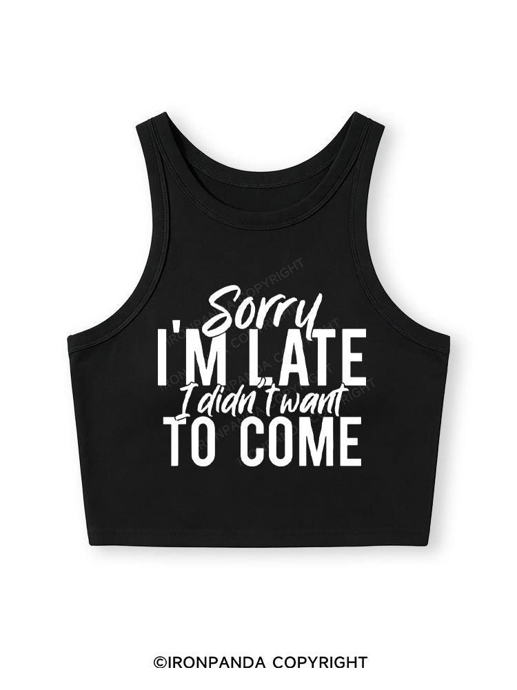 SORRY I'M LATE I DIDN'T WANT TO COME Fitted Crop Tank Top
