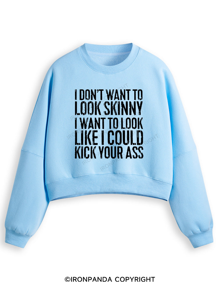 I DON'T WANT TO LOOK SKINNY Fleece Crop Sweatshirt