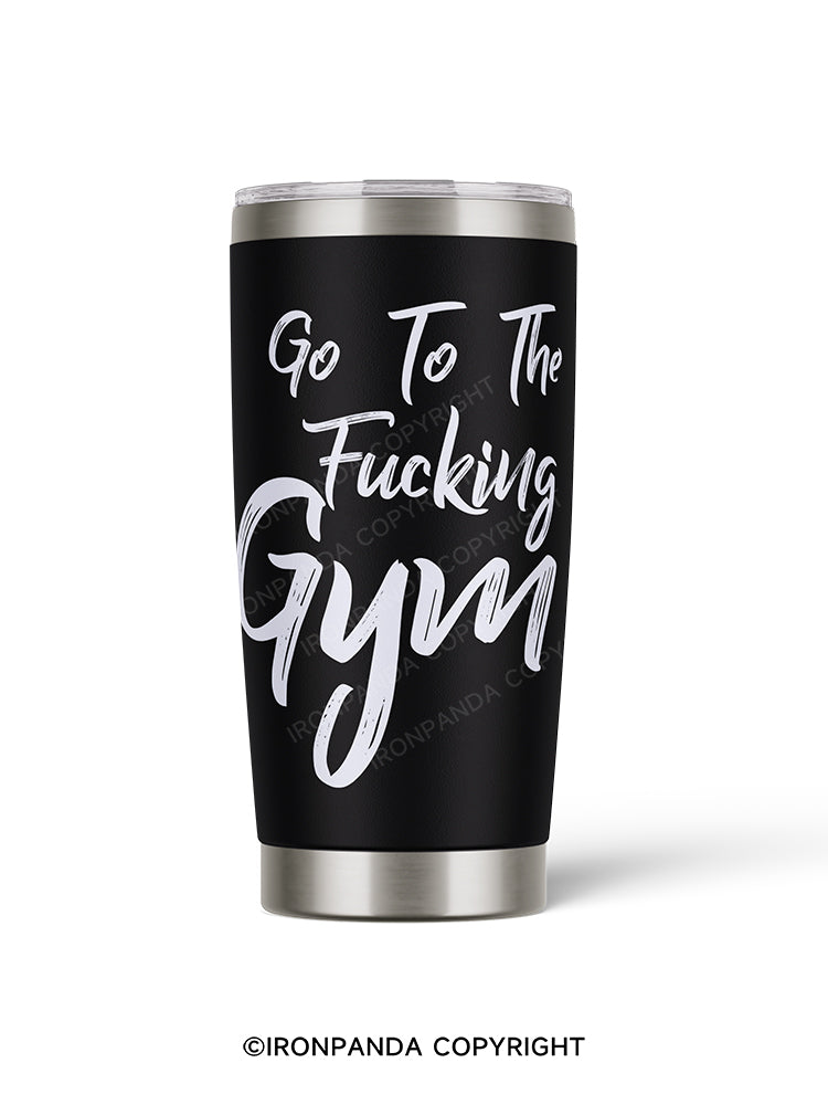 go to the fucking gym 20oz Tumbler