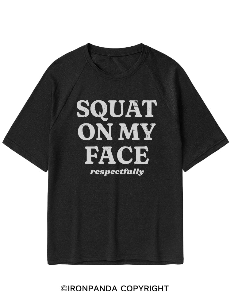 Squat On My Face Respectfully Quick-Dry Training T-Shirt