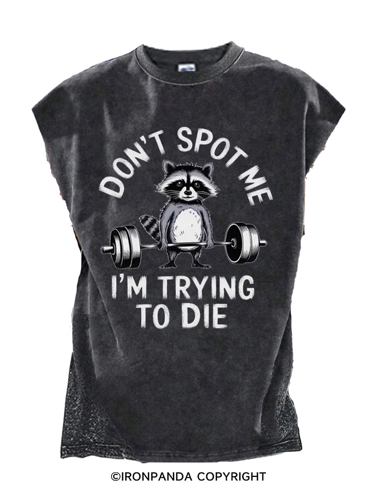 Don't Spot Me Im Trying to Die Cut Off Tank