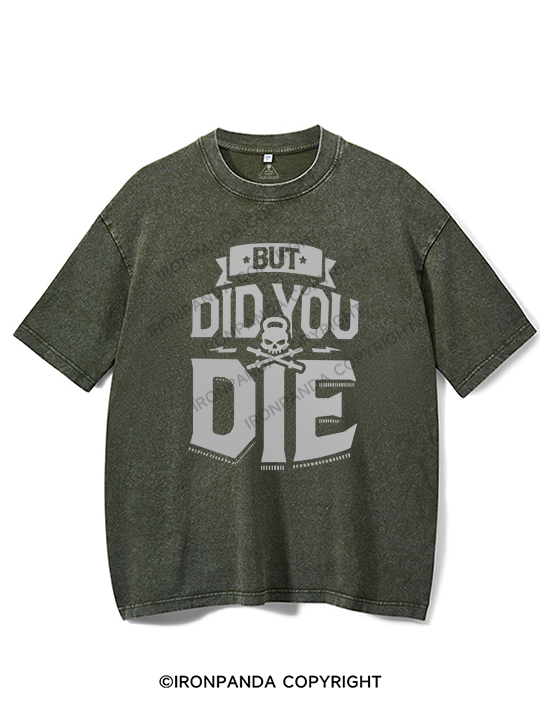 But Did You Die Washed Gym Shirt