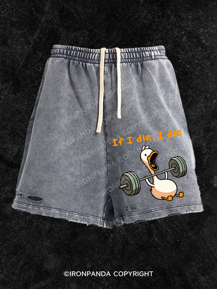 if I die I die duck Washed Gym Shorts