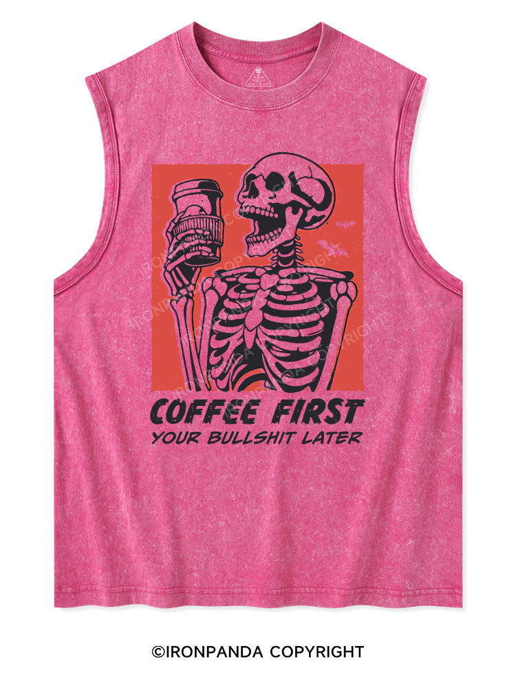 COFFEE FIRST YOUR BULLSHIT LATER Washed Tank