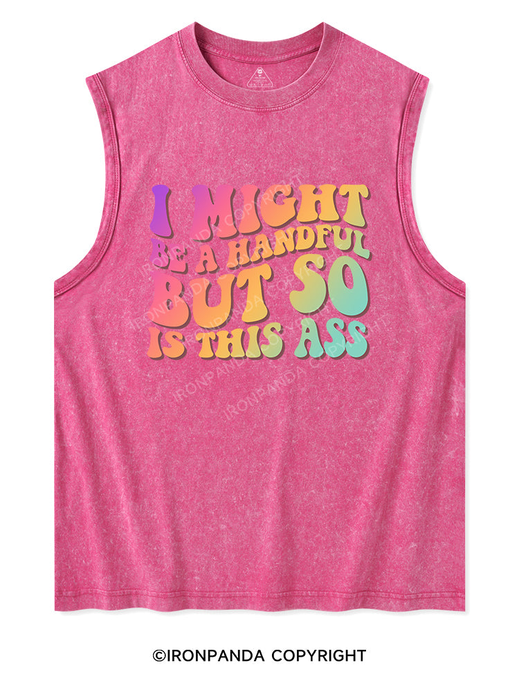 I MIGHT BE A HANDFUL BUT SO IS THIS ASS Washed Tank
