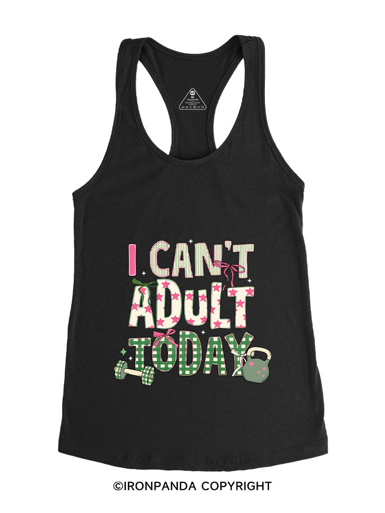 I CAN'T ADULT TODAY Gym Racerback Tank