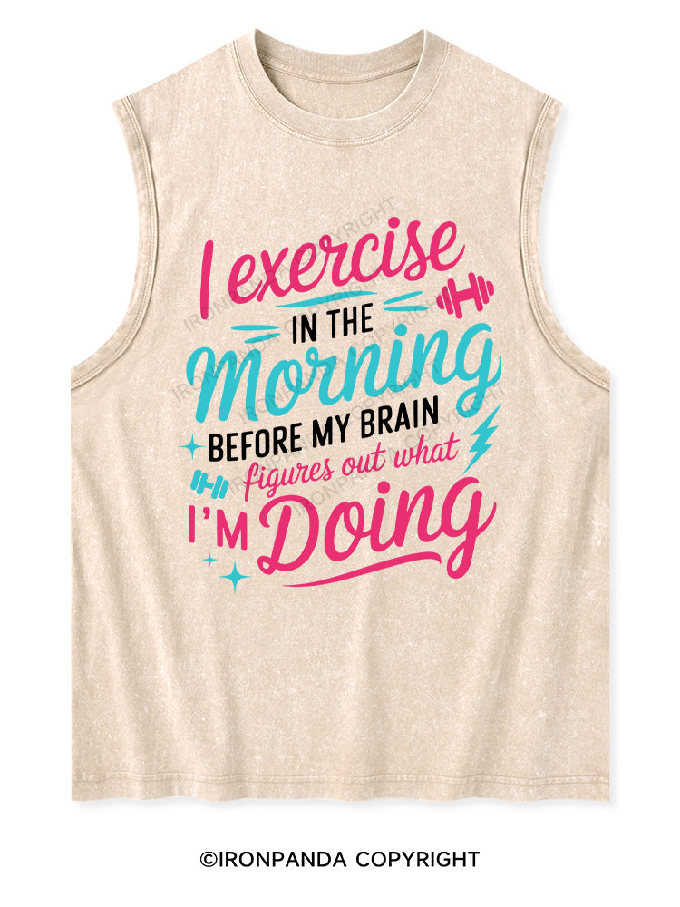 I EXERCISE IN THE MORNING Washed Tank