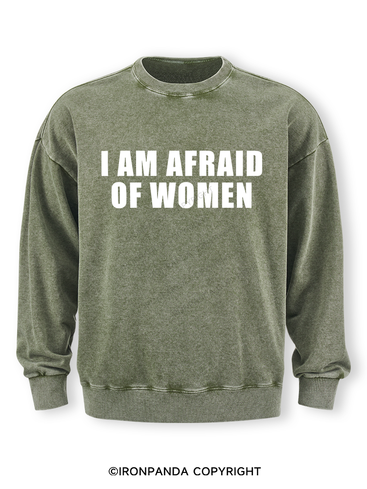 I AM AFRAID OF WOMEN Washed Sweatshirt