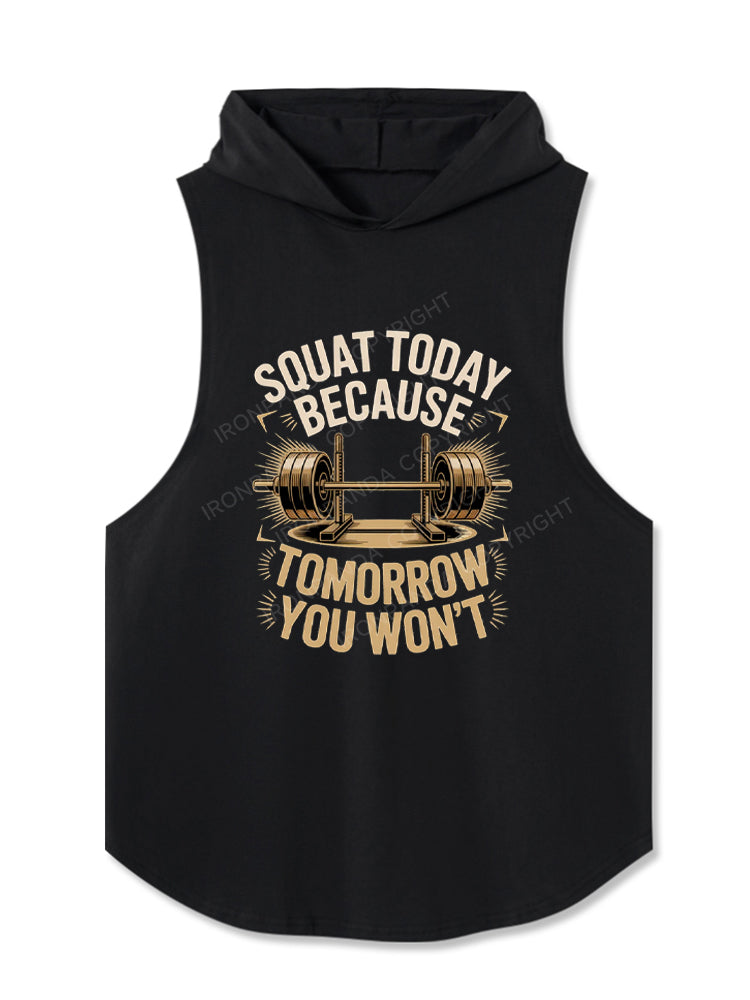 Squat Today Because Tomorrow You Won't Hooded Tank
