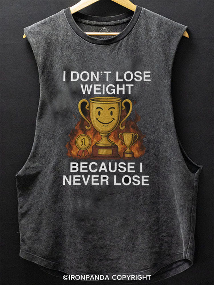 I DON'T LOSE WEIGHT BECAUSE I NEVER LOSE Scoop Bottom Cotton Tank