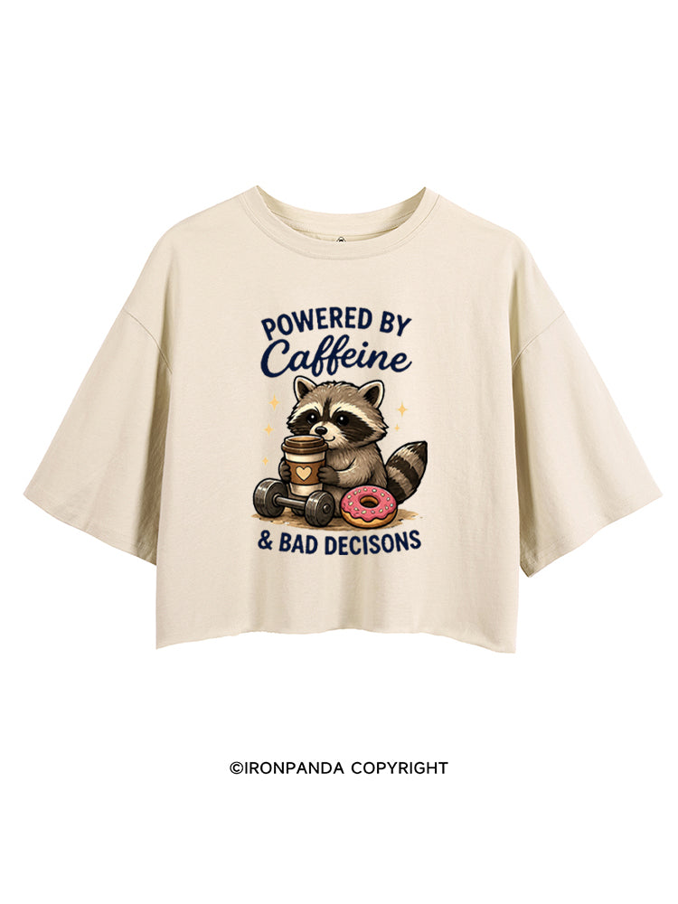 POWERED BY CAFFEINE & BAD DECISIONS RACCOON CROP TOPS