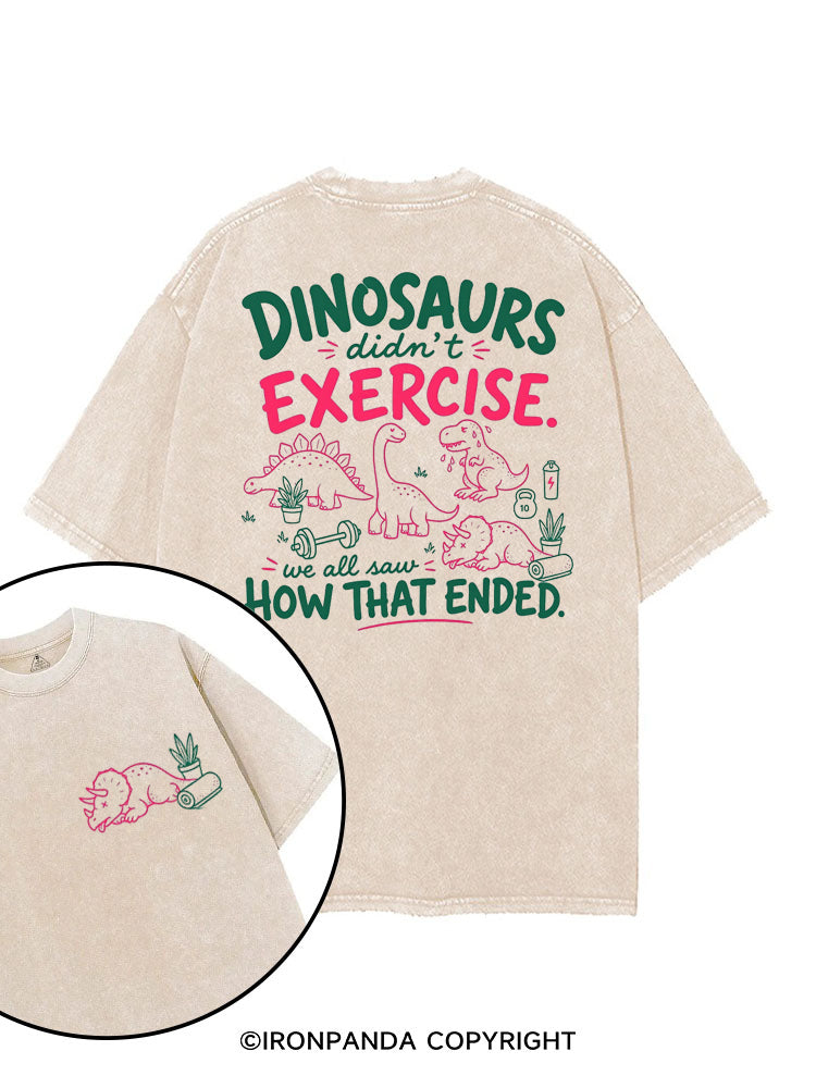 DINOSAURS DIDN'T EXERCISE. WE ALL SAW HOW THAT ENDED printed Gym Shirt