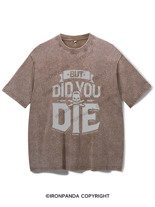 But Did You Die Washed Gym Shirt