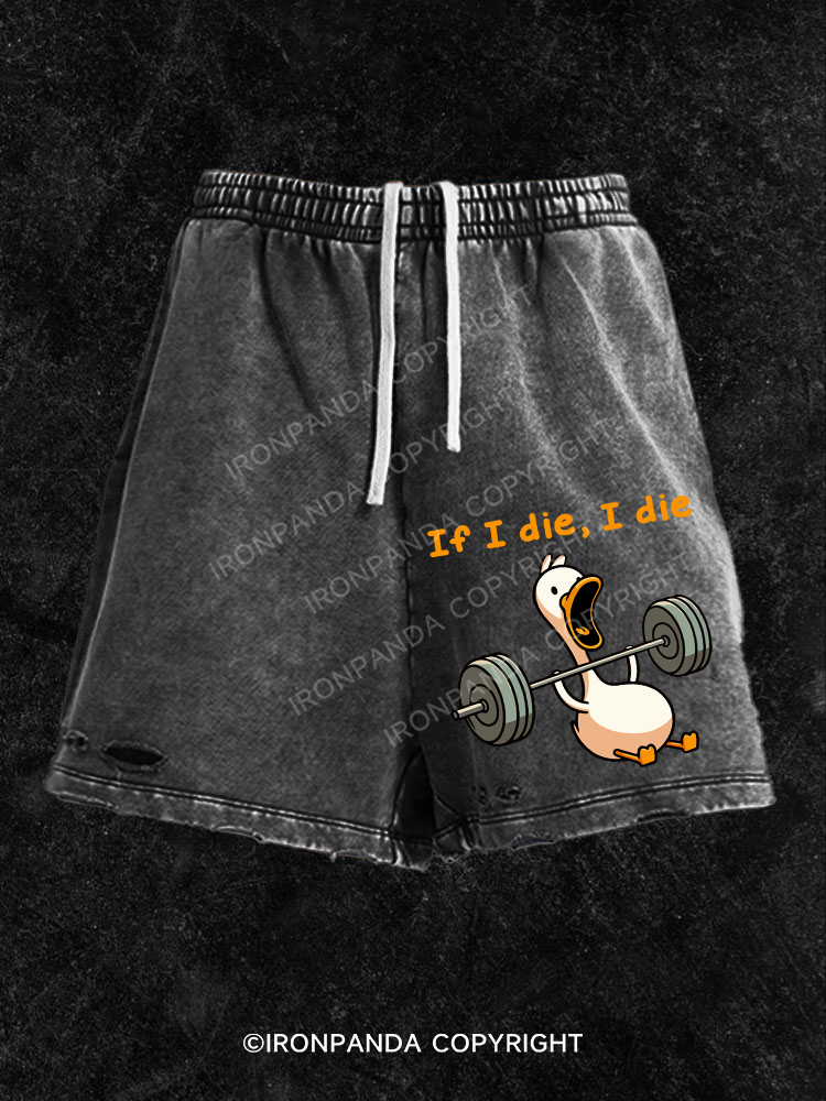 if I die I die duck Washed Gym Shorts