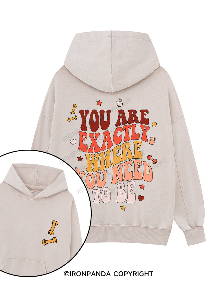 YOU ARE EXACTLY WHERE YOU NEED TO BE Printed Washed Gym Hoodie