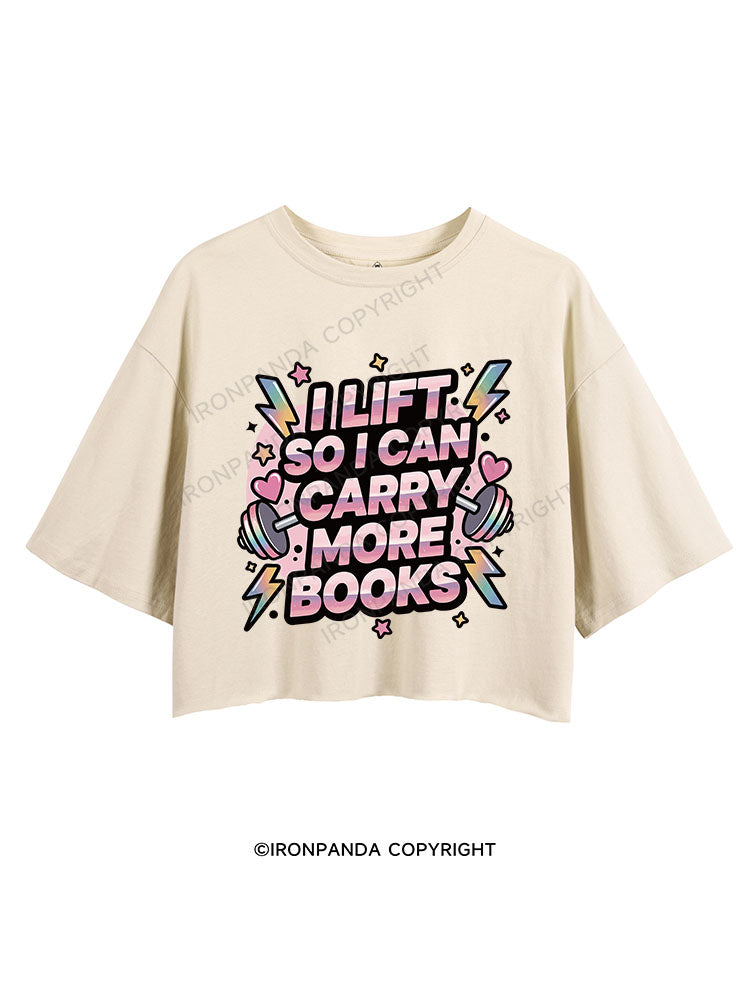 I LIFT SO I CAN CARRY MORE BOOKS CROP TOPS