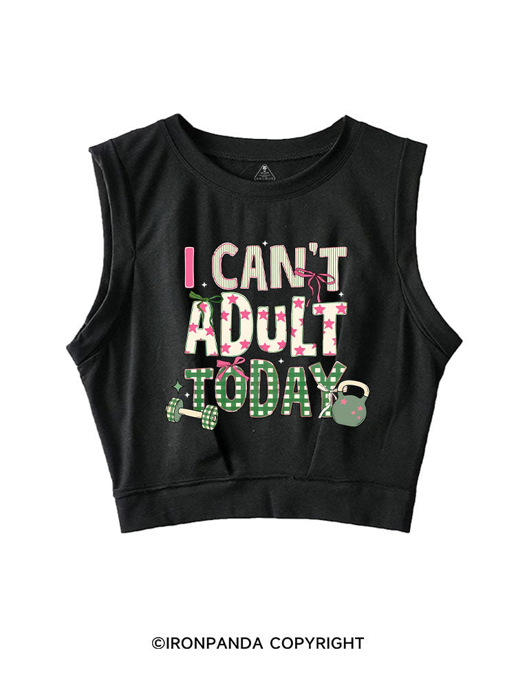 I CAN'T ADULT TODAY SLEEVELESS CROP TOPS
