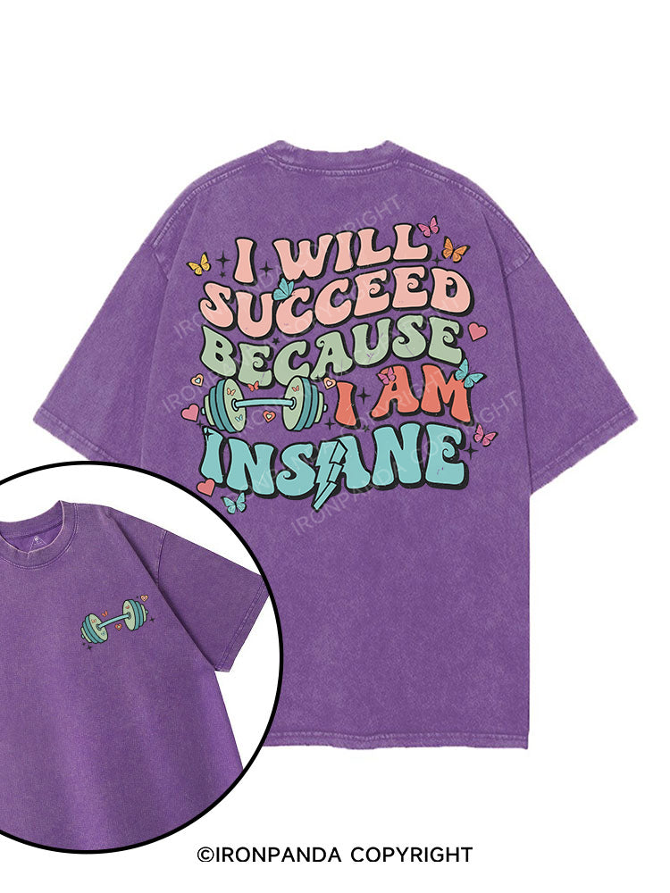 I WILL SUCCEED BECAUSE I AM INSANE printed Gym Shirt