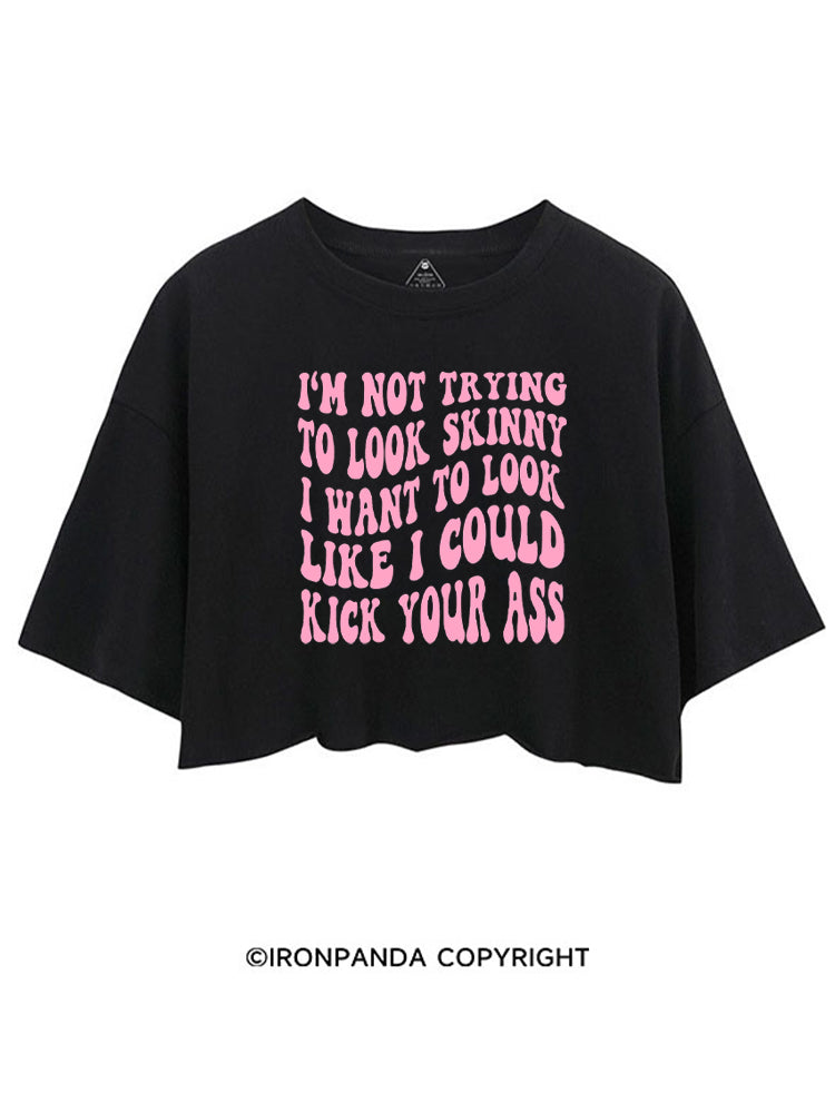 I'M NOT TRYING TO LOOK SKINNY I WANT TO LOOK LIKE I COULD KICK YOUR ASS FUNNY WORKOUT CROP TOPS