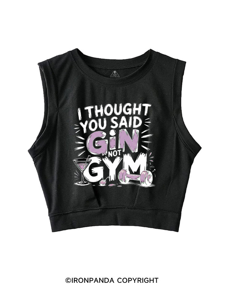 I THOUGHT YOU SAID GIN NOT GYM SLEEVELESS CROP TOPS