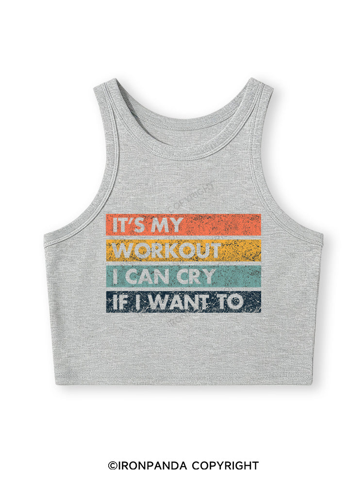 IT'S MY WORKOUT I CAN CRY IF I WANT TO Fitted Crop Tank Top