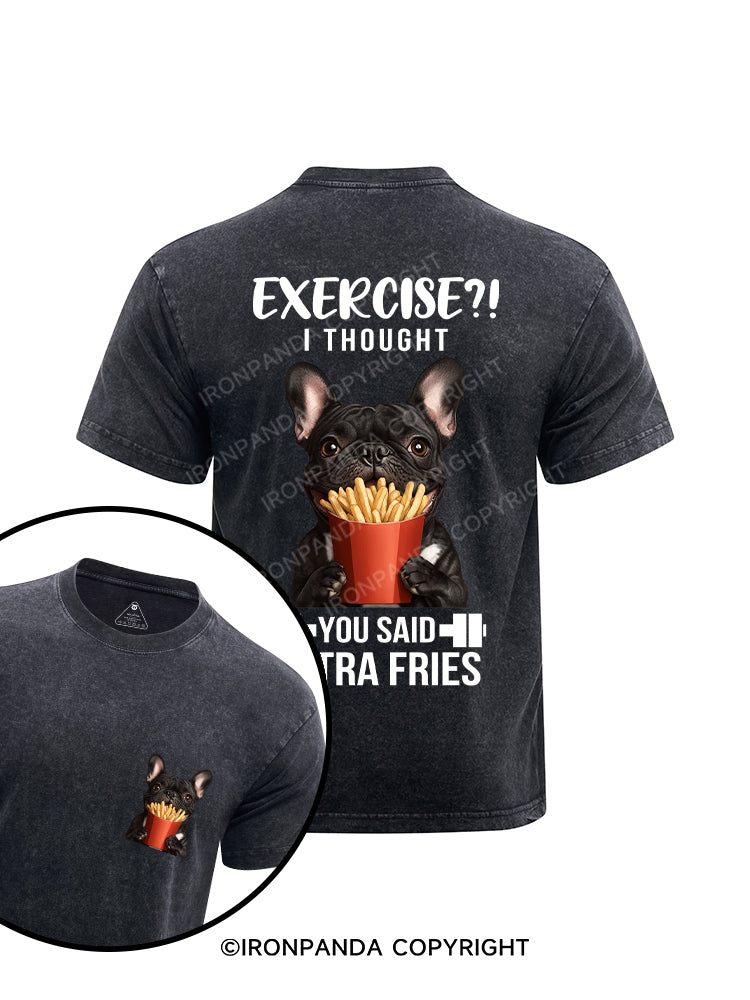EXERCISE! I THOUGHT YOU SAID EXTRA FRIES! printed  Washed Gym Shirt