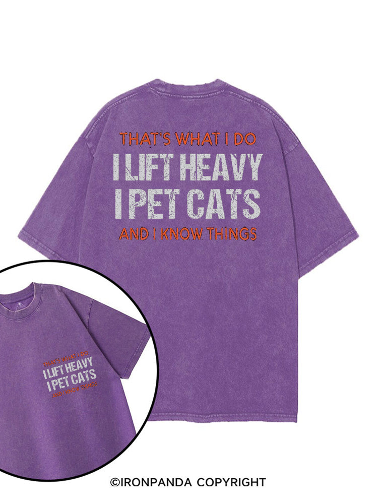 THAT'S WHAT I DO I LIFT HEAVY I PET CATS AND I KNOW THINGS printed Gym Shirt